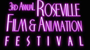 3rd Annual Roseville Film & Animation Festival Accepting Submissions 3rd Annual Roseville Film & Animation Festival Accepting Submissions