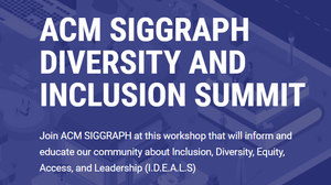 SIGGRAPH Diversity and Inclusion Summit Bringing Together Important Voices for Change SIGGRAPH Diversity and Inclusion Summit Bringing Together Important Voices for Change