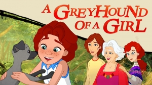 Animated Feature ‘A Greyhound of a Girl’ Now Available On-Demand