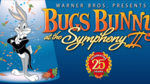 ‘Bugs Bunny at the Symphony’ Celebrates 25th Anniversary ‘Bugs Bunny at the Symphony’ Celebrates 25th Anniversary