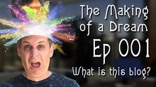 'The Making of a Dream' Episode 1: What Is This Blog About? 'The Making of a Dream' Episode 1: What Is This Blog About?