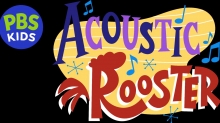 PBS Kids to Debut ‘Acoustic Rooster’ Universe PBS Kids to Debut ‘Acoustic Rooster’ Universe